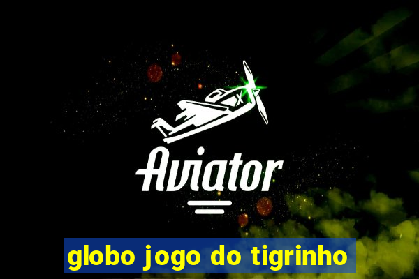 globo jogo do tigrinho